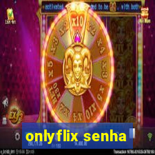 onlyflix senha